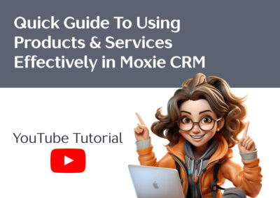 Quick Guide To Using Products & Services Effectively in Moxie CRM